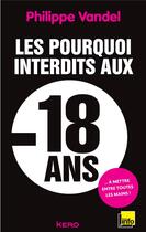 Couverture du livre « Les pourquoi interdits aux moins de 18 ans » de Philippe Vandel aux éditions Kero