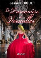 Couverture du livre « La prisonnière de Versailles » de Jessica Diguet aux éditions Libre2lire