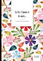 Couverture du livre « La vie, l'amour et les mots... » de L'Encrier Des Sept Plumes aux éditions Nombre 7