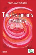 Couverture du livre « Tous les amours possibles » de Eliane Aubert-Colombani aux éditions Douro