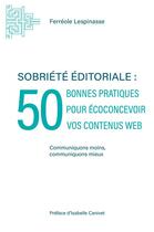 Couverture du livre « Sobriété éditoriale : 50 bonnes pratiques pour écoconcevoir vos contenus web » de Ferreole Lespinasse aux éditions Publishroom Factory