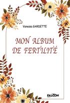 Couverture du livre « Mon album de fertilité » de Vanessa Gardette aux éditions Falcon Editions