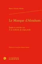 Couverture du livre « Le masque d'Abraham ; essais et articles sur à la recherche du temps perdu » de Marcel Nicolas Muller aux éditions Classiques Garnier