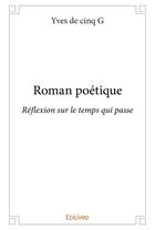 Couverture du livre « Roman poétique » de De Cinq G Yves aux éditions Edilivre