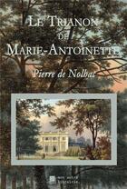 Couverture du livre « Le Trianon de Marie-Antoinette » de Pierre De Nolhac aux éditions Mon Autre Librairie