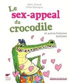 Couverture du livre « Le sex-appeal du crocodile et autres histoires bestiales » de Marc Giraud et Gilles Macagno aux éditions Delachaux & Niestle