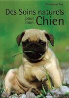 Couverture du livre « Des soins naturels pour mon chien » de Christopher Day aux éditions Courrier Du Livre