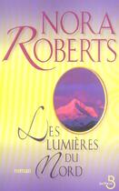 Couverture du livre « Les lumieres du nord » de Nora Roberts aux éditions Belfond