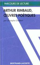 Couverture du livre « Oeuvres poétiques, d'Arthur Rimbaud » de Christophe Chabbert aux éditions Bertrand Lacoste
