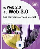 Couverture du livre « Du Web 2.0 au Web 3.0 ; les nouveaux services Internet » de Jean-Noel Anderruthy aux éditions Eni