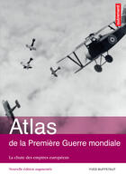 Couverture du livre « Atlas de la première guerre mondiale ; la chute des empires européens » de Yves Buffetaut aux éditions Autrement