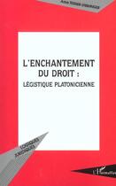 Couverture du livre « L'Enchantement Du Droit ; Legistique Platonicienne » de Anne Teissier-Ensminger aux éditions L'harmattan