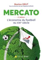 Couverture du livre « Mercato ; l'économie du football au XXIe siècle (2e édition) » de Bastien Drut et Jean-Baptiste Guegan aux éditions Breal
