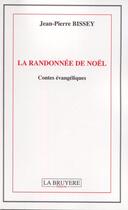 Couverture du livre « La randonnée de Noël » de Jean-Pierre Bissey aux éditions La Bruyere