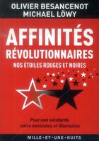 Couverture du livre « Affinités révolutionnaires ; nos étoiles rouges et noires » de Michael Lowy et Olivier Besancenot aux éditions Mille Et Une Nuits
