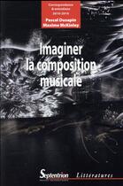 Couverture du livre « Imaginer la composition musicale » de Mckinley Maxime et Pascal Dusapin aux éditions Pu Du Septentrion
