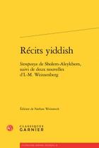 Couverture du livre « Récits yiddish ; stempenyu Sholem-Aleykhem ; deux nouvelles d'I.-M. Weissenber » de Weissenberg Sholem-Aleykhem aux éditions Classiques Garnier