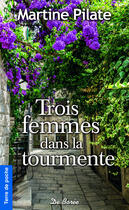 Couverture du livre « Trois femmes dans la tourmente » de Martine Pilate aux éditions Centre France Livres - De Borée