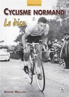 Couverture du livre « Cyclisme normand ; le dico » de Arsene Maulave aux éditions Editions Sutton