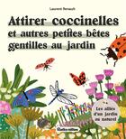 Couverture du livre « Attirer coccinelles et autres petites bêtes gentilles au jardin » de Laurent Renault aux éditions Rustica