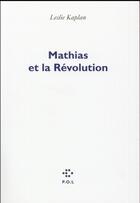 Couverture du livre « Mathias et la Révolution » de Leslie Kaplan aux éditions P.o.l