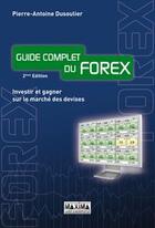 Couverture du livre « Guide complet du Forex ; investir et gagner sur le marché des devises (2e édition) » de Dusoulier P-A. aux éditions Editions Maxima