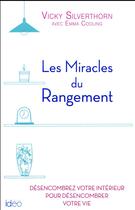 Couverture du livre « Les miracles du rangement ; désencombrez votre intérieur pour désencombrer votre vie » de Vicky Silverthorn aux éditions City