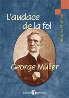 Couverture du livre « L'audace de la foi : Un jeune homme peu recommandable » de Muller George aux éditions Emmaus