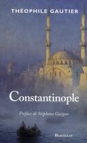 Couverture du livre « Constantinople » de Theophile Gautier aux éditions Bartillat