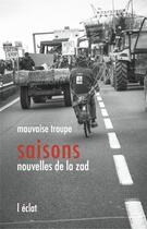Couverture du livre « Saisons ; nouvelles de la ZAD » de Mauvaise Troupe aux éditions Eclat