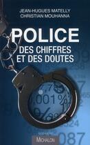 Couverture du livre « Police ; des chiffres et des doutes » de Christian Mouhanna et Jean Hugues Matelly aux éditions Michalon