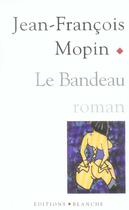 Couverture du livre « Le bandeau » de Jean-Francois Maupin aux éditions Blanche