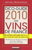 Couverture du livre « Dico-guide 2010 des vins de France » de Michel Droulhiole aux éditions Leduc