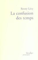 Couverture du livre « La confusion des temps » de Benny Levy aux éditions Verdier