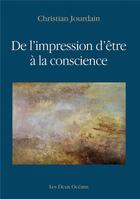 Couverture du livre « De l'impression d'être à la conscience » de Christian Jourdain aux éditions Les Deux Oceans