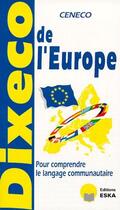 Couverture du livre « Dixeco de l'Europe ; pour comprendre le langage communautaire » de  aux éditions Eska