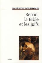 Couverture du livre « Renan, La Bible Et Les Juifs » de Maurice-Ruben Hayoun aux éditions Arlea