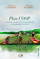 Couverture du livre « Plan coop : semer les graines d'un projet collectif et en partager les fruits » de Nicolas Loodts et Thomas Schmit aux éditions Ker Editions