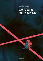 Couverture du livre « La voix de Zazar » de Geoffroy Monde aux éditions Atrabile