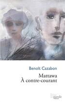 Couverture du livre « Mattawa à contre-courant » de Benoit Cazabon aux éditions Prise De Parole