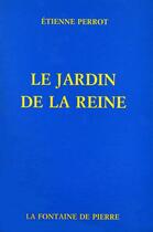 Couverture du livre « Le jardin de la reine » de Etienne Perrot aux éditions Fontaine De Pierre