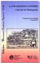 Couverture du livre « La transition caféière ; côte Est de Madagascar » de F Ruf et C Blanc-Pamard aux éditions Cirad
