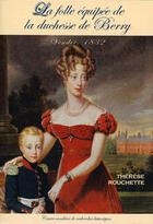Couverture du livre « Folle Equipee De La Duchesse De Berry - Vendee 1832 » de Therese Rouchette aux éditions Cvrh