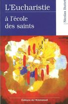 Couverture du livre « L'eucharistie a l'ecole des saints » de Nicolas Buttet aux éditions Emmanuel