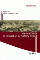 Couverture du livre « Marie Moret et l'éducation au 19e siècle ; symposium guis e/16 novembre 1996 » de  aux éditions Pu De Reims