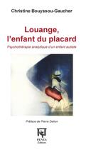 Couverture du livre « Louange, l'enfant du placard ; psychothérapie analytique d'un enfant autiste » de Christine Bouyssou-Gaucher aux éditions Penta