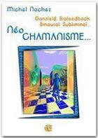 Couverture du livre « Néo chamanisme » de Michel Nachez aux éditions Neo Cortex