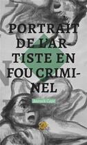 Couverture du livre « Portrait de l'artiste en fou criminel » de Anouck Cape aux éditions Gruppen