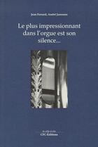 Couverture du livre « Le plus impressionnant dans l'orgue est son silence... » de Andre Janssens et Jean Ferrard aux éditions Cfc