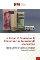 Couverture du livre « Le travail et l'argent ou le libéralisme au tournant de son histoire » de Michel Soriano aux éditions Editions Universitaires Europeennes